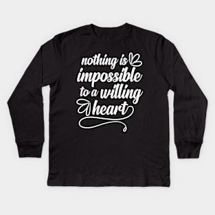 Valentines Love Nothing Is Impossible To A Willing Heart Kids Long Sleeve T-Shirt